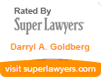 Rated By Super Lawyers | Darryl A. Goldberg | Visit SuperLawyers.com